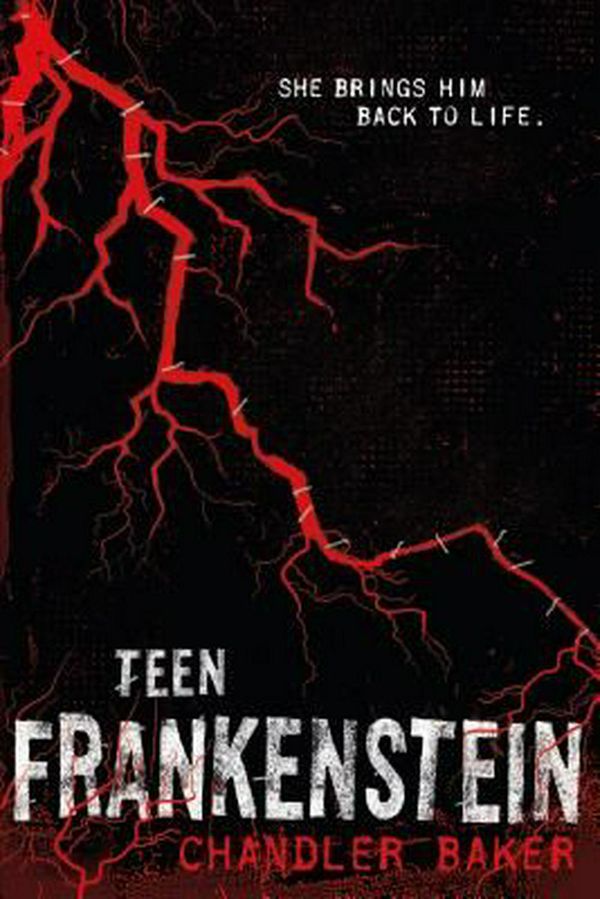 Cover Art for 9781250068873, Teen FrankensteinHigh School Horror by Chandler Baker