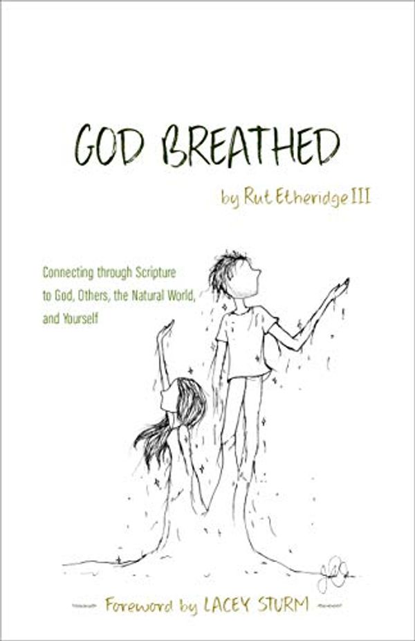 Cover Art for B07WDYBPR1, God Breathed: Connecting through Scripture to God, Others, the Natural World, and Yourself by Etheridge Iii, Rut