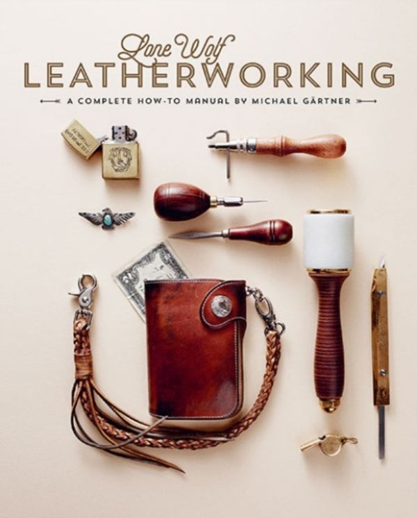 Cover Art for 9781584236610, Lone Wolf Leatherworking A Complete How-To Manual by Michael Gartner