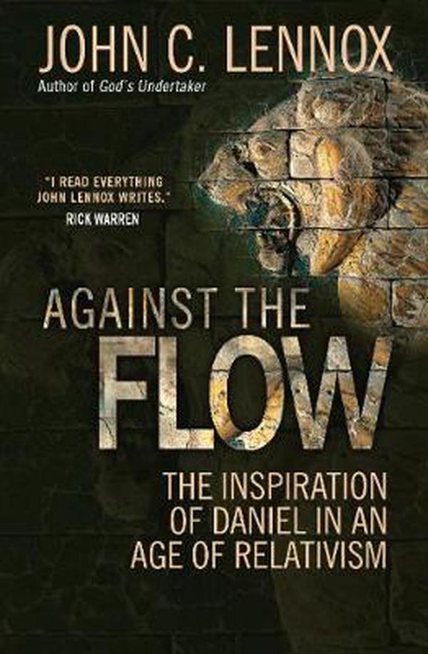 Cover Art for 9780857216212, Against the Flow: The Life and Witness of Daniel by John C. Lennox