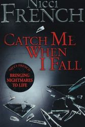 Cover Art for 9780141006529, Catch Me When I Fall by Nicci French