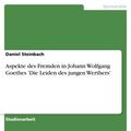 Cover Art for 9783638620420, Aspekte des Fremden in Johann Wolfgang Goethes 'Die Leiden des jungen Werthers' by Daniel Steinbach