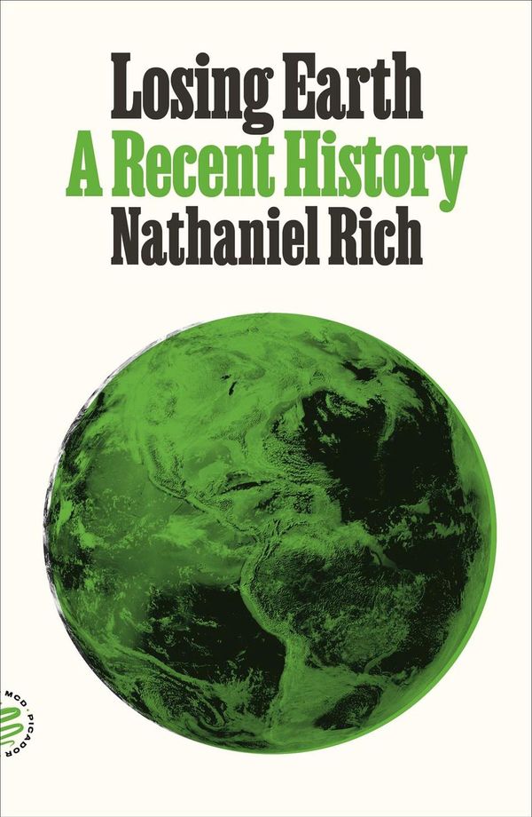 Cover Art for 9781250251251, Losing Earth: A Recent History by Nathaniel Rich