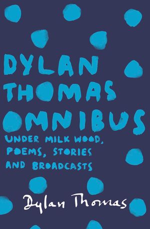 Cover Art for 9781780227283, Dylan Thomas Omnibus by Dylan Thomas