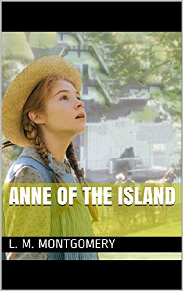 Cover Art for B081VMR3ZY, Anne of the Island by L. M. Montgomery