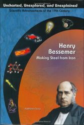 Cover Art for 9781584153665, Henry Bessemer: Making Steel From Iron (Uncharted, Unexplored, and Unexplained) by Kathleen Tracy