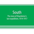 Cover Art for 9789353869649, South: the story of Shackleton's last expedition, 1914-1917 by Ernest Shackleton