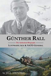 Cover Art for 9781732656024, Gunther Rall: Luftwaffe Ace & NATO General by Jill Amadio