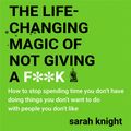 Cover Art for 9781786480934, The Life-Changing Magic of Not Giving a F**k by Sarah Knight
