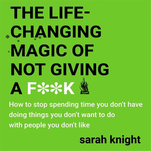 Cover Art for 9781786480934, The Life-Changing Magic of Not Giving a F**k by Sarah Knight