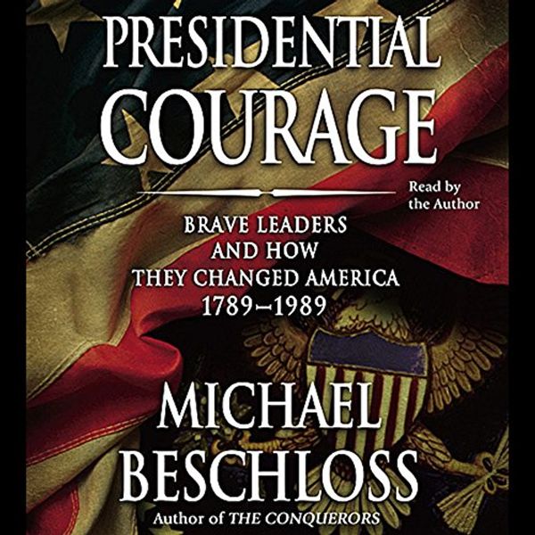 Cover Art for B00NPBEQVU, Presidential Courage: Brave Leaders and How They Changed America 1789-1989 by Michael Beschloss