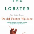 Cover Art for 9780349119526, Consider The Lobster: Essays and Arguments by David Foster Wallace