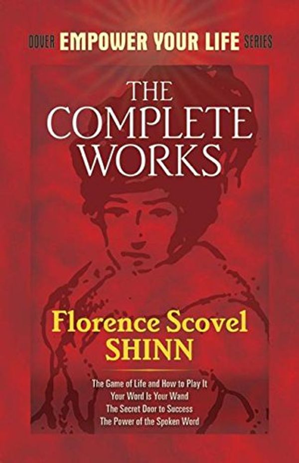 Cover Art for 9781306337816, The Complete Works of Florence Scovel Shinn by Florence Scovel Shinn