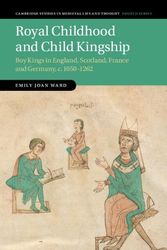 Cover Art for 9781108838375, Royal Childhood and Child Kingship: Boy Kings in England, Scotland, France and Germany, c. 1050–1262: 120 (Cambridge Studies in Medieval Life and Thought: Fourth Series, Series Number 120) by Ward, Emily Joan