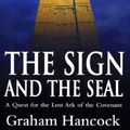 Cover Art for B004I8WLNE, The Sign And The Seal: Quest for the Lost Ark of the Covenant by Graham Hancock