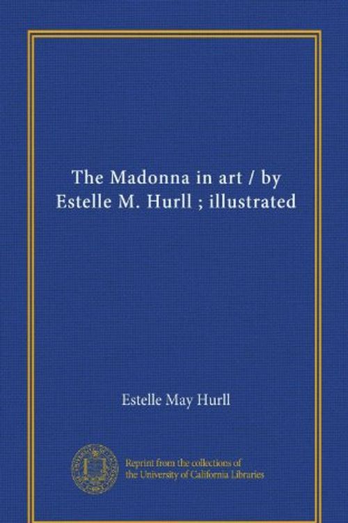 Cover Art for 9781125521953, The Madonna in art / by Estelle M. Hurll ; illustrated by Estelle May Hurll
