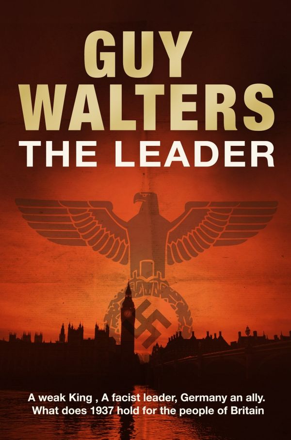 Cover Art for 9781446436134, The Leader by Guy Walters