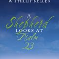 Cover Art for 9780310274414, A Shepherd Looks at Psalm 23 by W. Phillip Keller