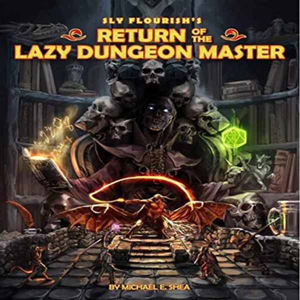 Cover Art for B07HBBF2ML, Sly Flourish's Return of the Lazy Dungeon Master by Michael E. Shea