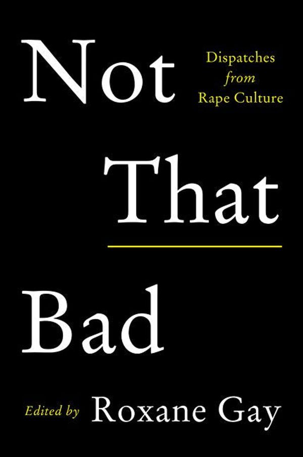 Cover Art for 9780062413505, Not That Bad by Roxane Gay