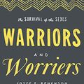 Cover Art for 8601415726015, Warriors and Worriers: The Survival of the Sexes by F. Benenson, Markovits