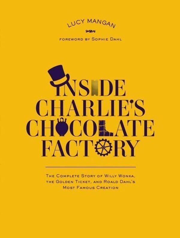 Cover Art for 9780147513489, Inside Charlie's Chocolate Factory by Lucy Mangan