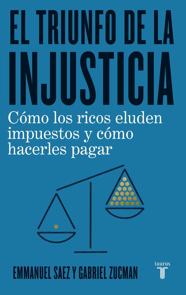 Cover Art for 9788430623662, El triunfo de la injusticia / The Triumph of Injustice: How the Rich Dodge Taxes and How to Make Them Pay (Economía) (Spanish Edition) by Emmanuel Saez, Gabriel Zucman