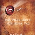 Cover Art for B00IN3E6JM, The Secret - Das Praxisbuch für jeden Tag (German Edition) by Rhonda Byrne