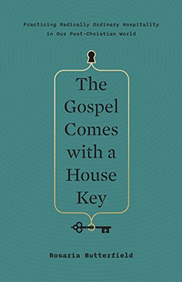 Cover Art for B079YB3GF8, The Gospel Comes with a House Key: Practicing Radically Ordinary Hospitality in Our Post-Christian World by Rosaria Champagne Butterfield