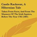 Cover Art for 9781104686420, Castle Rackrent, a Hibernian Tale by Maria Edgeworth