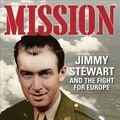 Cover Art for 9781732273573, Mission: Jimmy Stewart and the Fight for Europe by Robert Matzen