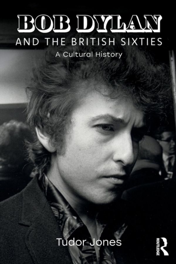Cover Art for 9781138341296, Bob Dylan and the British Sixties by Tudor Jones