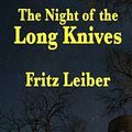 Cover Art for 9781515433897, The Night of the Long Knives by Fritz Leiber