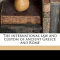 Cover Art for 9781177644501, The International Law and Custom of Ancient Greece and Rome by Coleman Phillipson