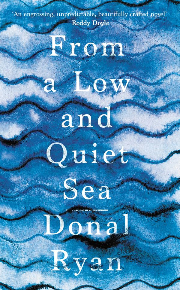 Cover Art for 9781781620304, From a Low and Quiet Sea by Donal Ryan
