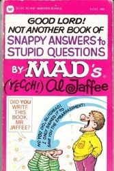 Cover Art for 9780446304405, GOOD LORD ! NOT ANOTHER BOOK OF SNAPPY ANSWERS TO STUPID QUESTIONS BY MAD'S (YECCH!) AL JAFFEE by al Jaffee