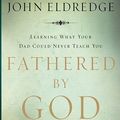 Cover Art for 9781598596854, Fathered by God by John Eldredge