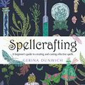Cover Art for B07XJ8Q8G7, Spellcrafting: A Beginner's Guide to Creating and Casting Effective Spells by Gerina Dunwich