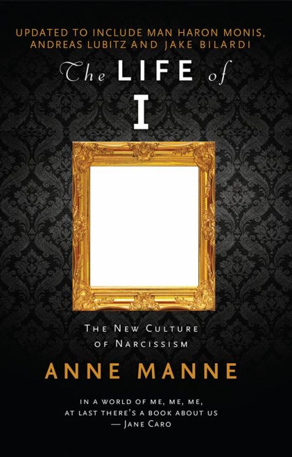 Cover Art for 9780522868975, Life of I Updated Edition, The The New Culture of Narcissism by Anne Manne