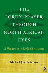 Cover Art for 9780567026705, Lord's Prayer through North African Eyes by Michael Joseph Brown