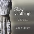 Cover Art for 9780648181712, Slow Clothing by Jane Milburn