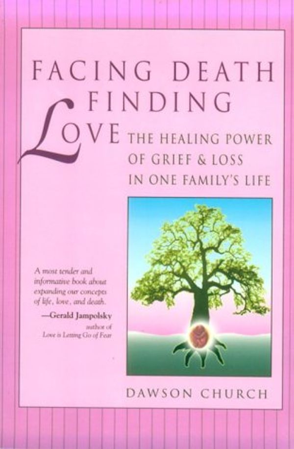 Cover Art for 9780944031315, Facing Death, Finding Love by Dawson Church