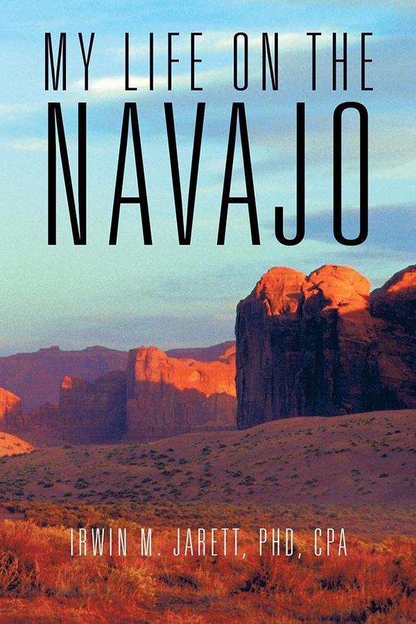Cover Art for 9781491817674, My Life on the Navajo by Irwin M. Jarett, PhD, CPA