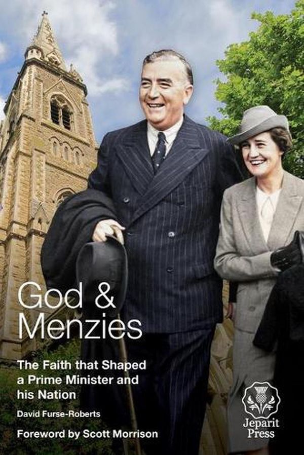 Cover Art for 9781922449641, God and Menzies: The Faith that Shaped a Prime Minister and his Nation by David Furse-Roberts