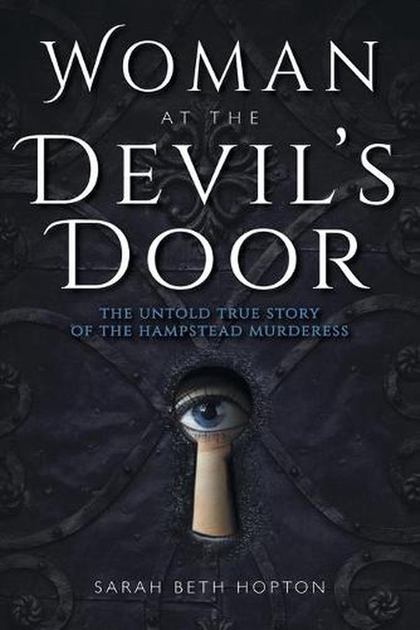 Cover Art for 9780253034625, Woman at the Devil's DoorThe Untold True Story of the Hampstead Murderess by Sarah Beth Hopton