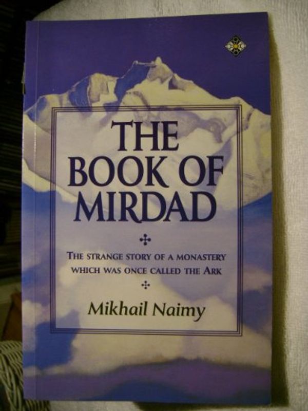 Cover Art for 9781852303693, The Book of Mirdad: The Strange Story of a Monastery Which Was Once Called the Ark by Nu'aymah, Mikha'il