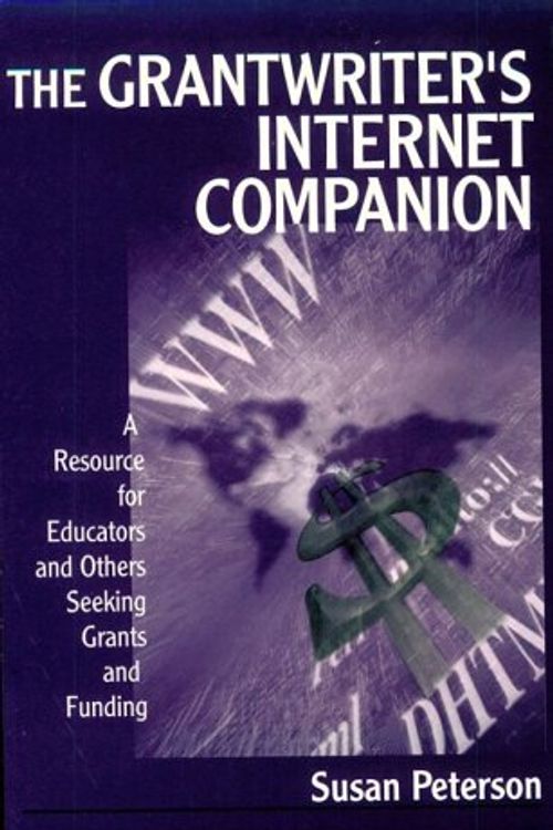 Cover Art for 9780761977469, The Grantwriter's Internet Companion: A Resource for Educators and Others Seeking Grants and Funding by Susan Peterson