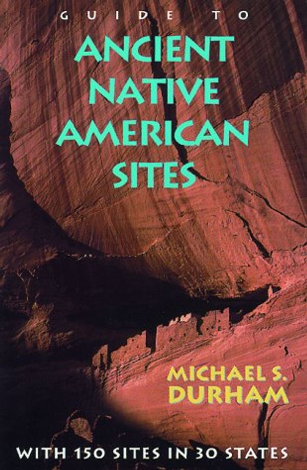 Cover Art for 9781564404923, Guide to Ancient Native American Sites by Michael S. Durham