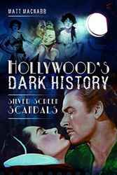 Cover Art for 9781526740748, Hollywood's Dark History by Matt Macnabb