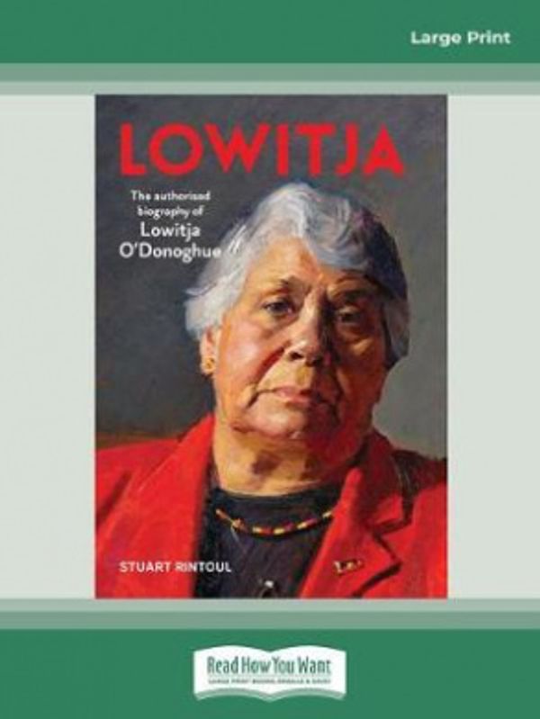 Cover Art for 9780369349958, Lowitja: The authorised biography of Lowitja O'Donoghue by Stuart Rintoul